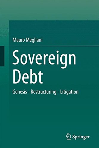 Sovereign Debt: Genesis - Restructuring - Litigation, by Mauro Megliani