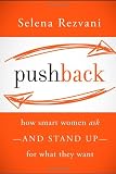Pushback: How Smart Women Ask--and Stand Up--for What They Want