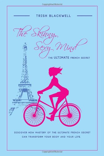 The Skinny, Sexy Mind: The Ultimate French Secret