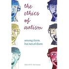 The Ethics of Autism: Among Them but Not of Them (Bioethics and the Humanities) by  Deborah R. Barnbaum