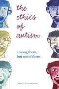 The Ethics of Autism: Among Them but Not of Them (Bioethics and the Humanities)