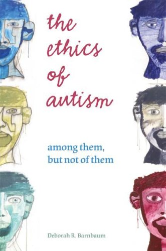 Deborah R. Barnbaum, The Ethics of Autism: among them, but not of them