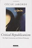 Critical Republicanism: The Hijab Controversy and Political Philosophy (Oxford Political Theory)