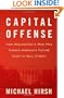 Capital Offense: How Washington's Wise Men Turned America's Future Over to Wall Street