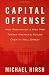 Image of Capital Offense: How Washington's Wise Men Turned America's Future Over to Wall Street