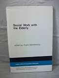Social work with the elderly : a report of a seminar, arranged by the Department of Adult Education, University of Keele and the Beth Johnson Foundation at Keele from 27 to 29 September 1978