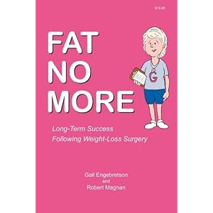 Click here to buy Fat No More - Long Term Success Following Weight Loss Surgery by Gail Engebretson and Robert Magnan.