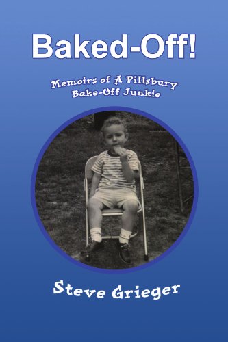 Baked-Off!: Memoirs of A Pillsbury Bake-Off Junkie