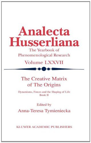 The Creative Matrix of The Origins: Dynamisms, Forces and the Shaping of Life Book II (Analecta Husserliana)