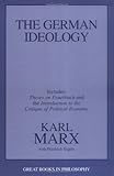 The German Ideology: Including Thesis on Feuerbach (Great Books in Philosophy)