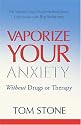 Vaporize Your Anxiety - Without Drugs or Therapy
