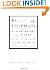 Executive Coaching with Backbone and Heart : A Systems Approach to Engaging Leaders with Their Challenges