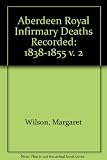 Aberdeen Royal Infirmary : deaths recorded. Vol. 2, 1838 - 1855