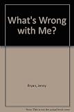 What's wrong with me? : what happens when you're ill; and ways to stay healthy