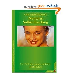 Mentales Selbst-Coaching: Die Kraft der eigenen Gedanken positiv nutzen