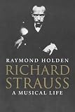 Richard Strauss: A Musical Life