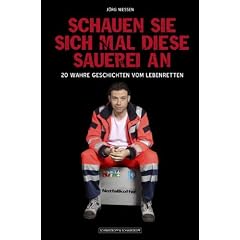 Schauen Sie sich mal diese Sauerei an - 20 wahre Geschichten vom Lebenretten