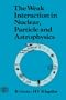 The Weak Interaction in Nuclear, Particle, and Astrophysics