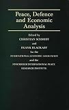 Peace, defence and economic analysis : proceedings of a conference held in Stockholm jointly by the International Economic Association and the Stockholm International [Peace] Research Institute