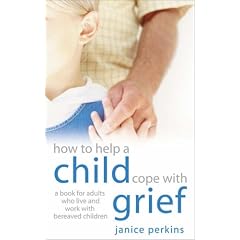 How to Help a Child Cope with Grief: A Book for Adults Who Live or Work with Bereaved Children