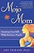Mojo Mom: Nurturing Your Self While Raising a Family