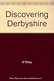 Discovering Derbyshire (1) : geographical field studies from the Lea Green Centre Derbyshire