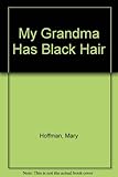 My grandma has black hair