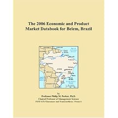 The 2006 Economic and Product Market Databook for Belem, Brazil