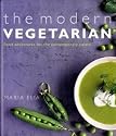 The Modern Vegetarian: Food Adventures for the Contemporary Palate: Over 120 Recipes to Wake Up Your Palate