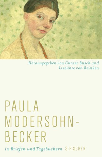 Paula Modersohn-Becker in Briefen und Tageb�chern