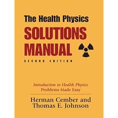 The Health Physics Solutions Manual: Introduction to Health Physics Problems Made Easy