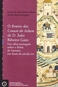 O roteiro das cousas do Achem de D. Joao Ribeiro Gaio: Um olhar portugues sobre o norte de Samatra em finais do seculo XVI (Coleccao Outras margens) (Portuguese Edition)