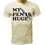 My Pen is Huge Funny T-shirt
