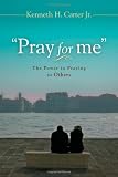 Pray for Me: The Power in Praying for Others