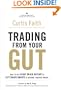 Trading from Your Gut: How to Use Right Brain Instinct & Left Brain Smarts to Become a Master Trader