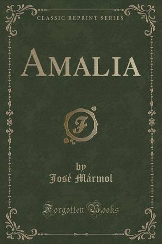 Amalia (Classic Reprint) (Spanish Edition), by José Mármol