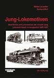 Jung Lokomotiven: Geschichte und Lokomotiven der Arn. Jung Lokomotivfabrik in Jungenthal 1885 - 1987
