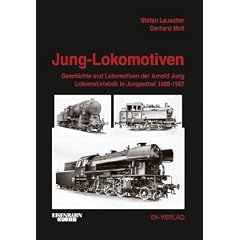 Jung Lokomotiven: Geschichte und Lokomotiven der Arn. Jung Lokomotivfabrik in Jungenthal 1885 - 1987