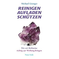 Reinigen Aufladen Sch�tzen: Wie wir Heilsteine richtig zur Wirkung bringen