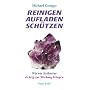 Reinigen Aufladen Sch�tzen: Wie wir Heilsteine richtig zur Wirkung bringen