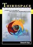 Thirdspace: Journeys to Los Angeles and Other Real-and-Imagined Places Edward W. Soja