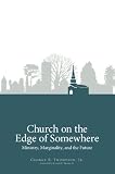 Church on the Edge of Somewhere: Ministry, Marginality, and the Future