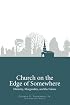 Church on the Edge of Somewhere: Ministry, Marginality, and the Future