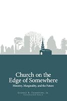 Church on the Edge of Somewhere: Ministry, Marginality, and the Future