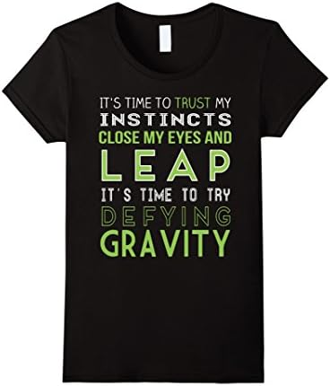 Women's CLOSE MY EYES AND LEAP -TIME TO TRY DEFYING GRAVITY SHIRT Large Black
