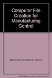 Computer file creation for manufacturing control : a layman's guide to the problems and techniques