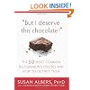 But I Deserve This Chocolate!: The Fifty Most Common Diet-Derailing Excuses and How to Outwit Them