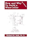 How and Why To Build A Wine Cellar by Richard M Gold