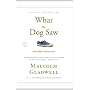 What the Dog Saw: And Other Adventures by Malcolm Gladwell
