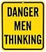 Danger Men Thinking Metal Sign